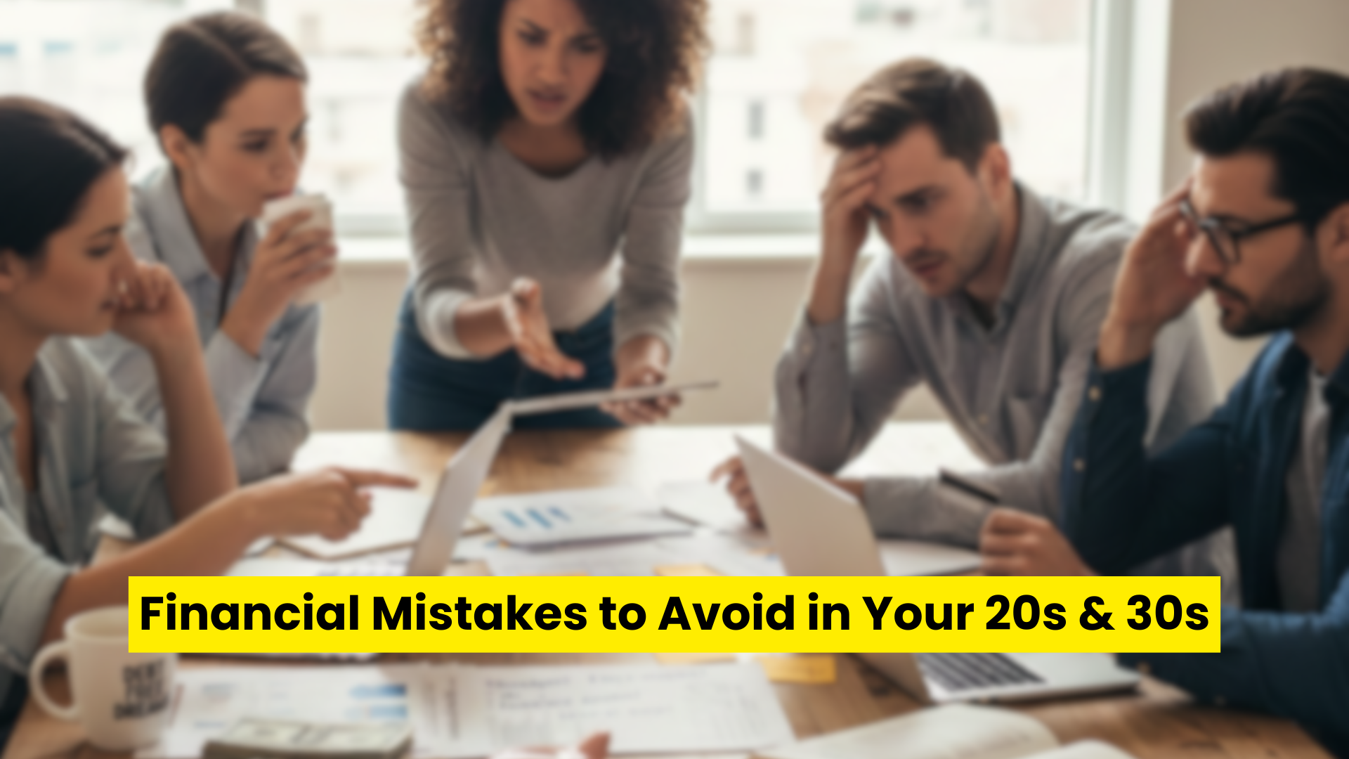 Financial Mistakes to Avoid in Your 20s & 30s